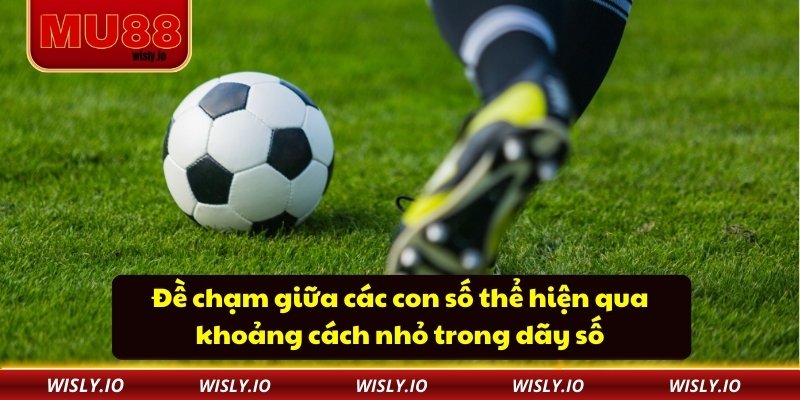 Đề chạm giữa các con số thể hiện qua khoảng cách nhỏ trong dãy số