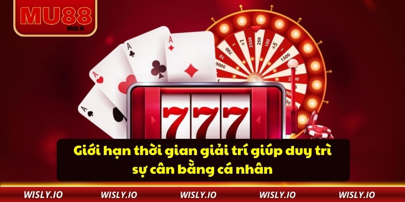 Giới hạn thời gian giải trí giúp duy trì sự cân bằng cá nhân