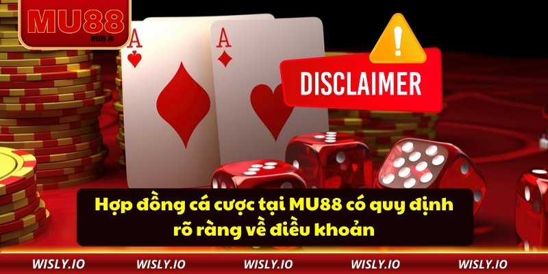Hợp đồng cá cược tại MU88 có quy định rõ ràng về điều khoản