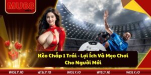 Kèo Chấp 1 Trái - Lợi Ích Và Mẹo Chơi Cho Người Mới