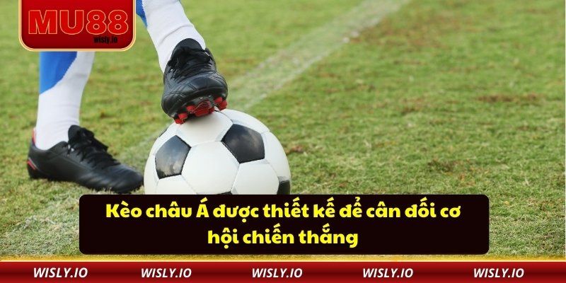 Kèo châu Á được thiết kế để cân đối cơ hội chiến thắng