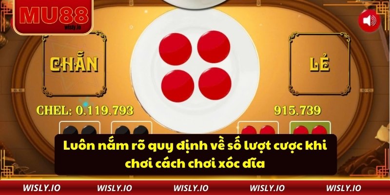 Luôn nắm rõ quy định về số lượt cược khi chơi cách chơi xóc dĩa