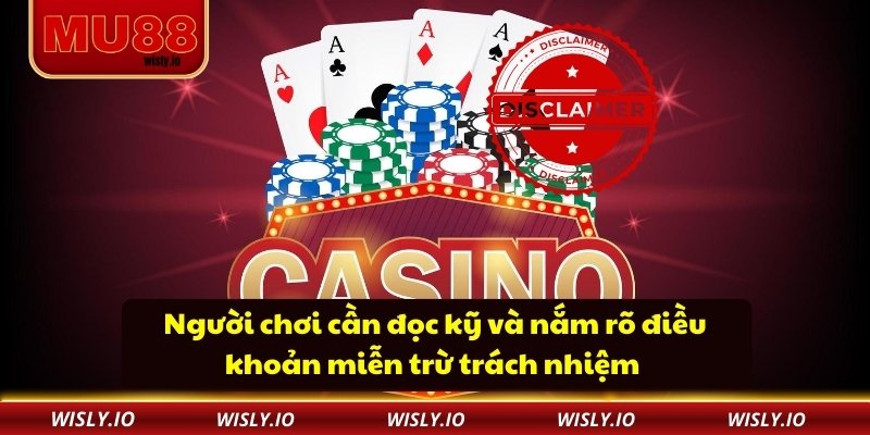 Người chơi cần đọc kỹ và nắm rõ điều khoản miễn trừ trách nhiệm 