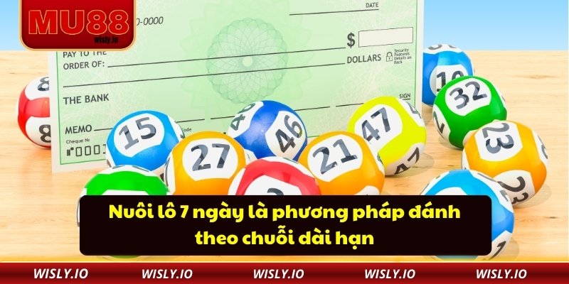 Nuôi lô 7 ngày là phương pháp đánh theo chuỗi dài hạn