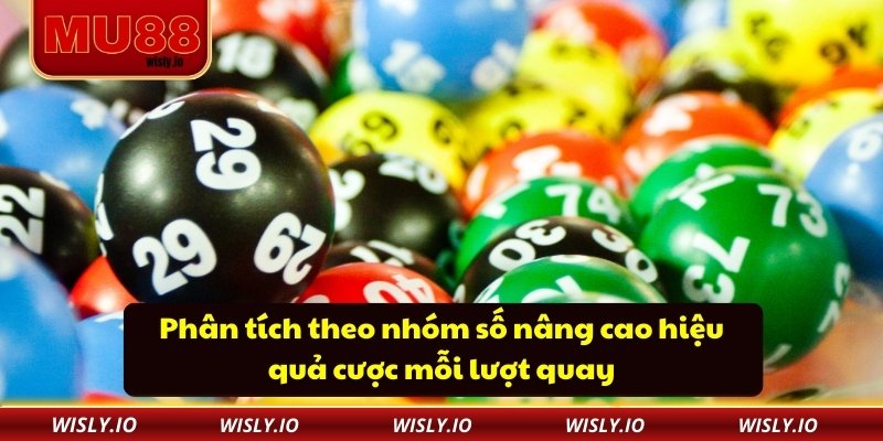 Phân tích theo nhóm số nâng cao hiệu quả cược mỗi lượt quay