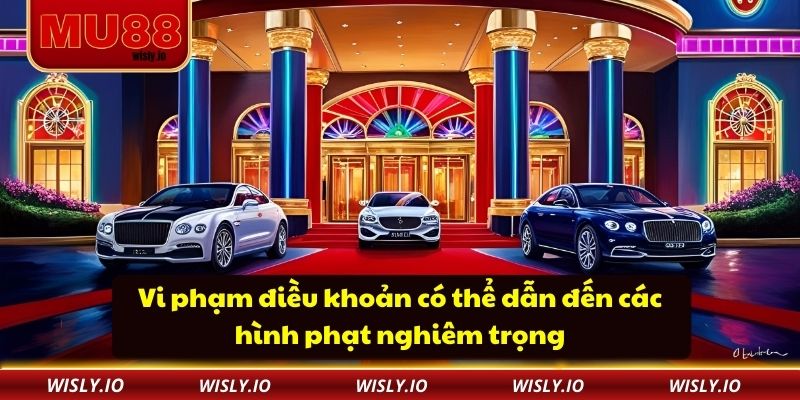 Vi phạm điều khoản có thể dẫn đến các hình phạt nghiêm trọng